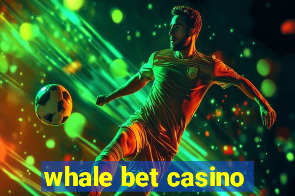 whale bet casino